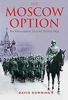 The Moscow Option: An Alternative Second World War