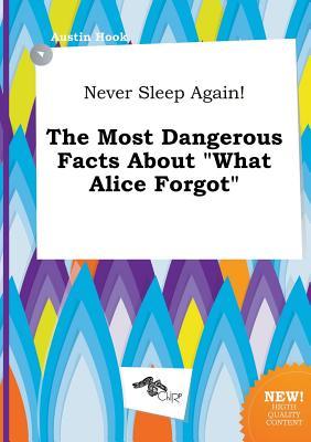 Never Sleep Again! the Most Dangerous Facts about What Alice Forgot