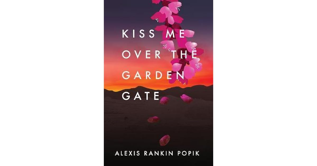 Kiss Me Over the Garden Gate by Alexis Rankin Popik