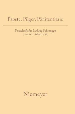 Päpste, Pilger, Pönitentiarie: Festschrift für Ludwig Schmugge zum 65. Geburtstag (German Edition)