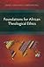 Foundations for African Theological Ethics