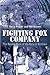 Fighting Fox Company: The Battling Flank of the Band of Brothers