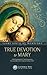 True Devotion to Mary by Louis-Marie Grignion de Mon...