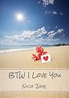 BTW I Love You
