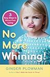 No More Whining: Three Easy Steps To Whine-Free Living