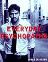 Everyday Psychopaths by Jonas Eriksson Everyday Psychopaths by Jonas Eriksson