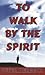 To walk by the spirit