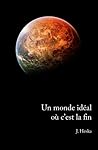 Un monde idéal où c'est la fin by J. Heska