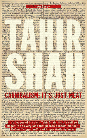 Cannibalism: It's Just Meat (Tahir Shah Essays)