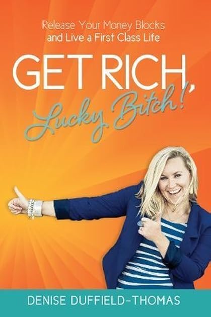 Get Rich, Lucky Bitch!: Release Your Money Blocks and Live a First Class Life
