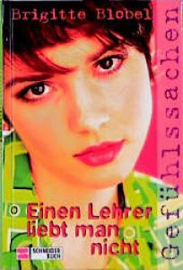 Einen Lehrer liebt man nicht. Gefühlssachen. ( Ab 13 J.).