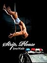 Strip, Please by Jena Wade Strip, Please by Jena Wade