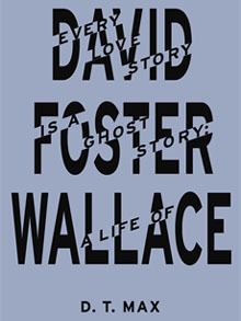 Every Love Story Is a Ghost Story: A Life of David Foster Wallace