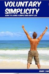 Voluntary Simplicity Guide To Living A Simple And Happy Life