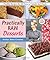 Practically Raw Desserts: Flexible Recipes for All-Natural Sweets and Treats