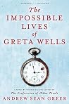 The Impossible Lives of Greta Wells by Andrew Sean Greer