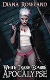 White Trash Zombie Apocalypse by Diana Rowland