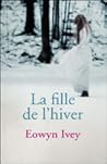 La Fille de l'hiver by Eowyn Ivey