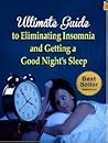 Ultimate Guide to Eliminating Insomnia and Getting A Good Nig... by Nick Stevens