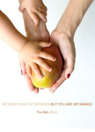My Body is Not A Textbook, But You Are My Mango