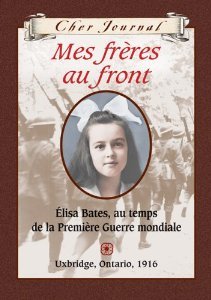 Mes Freres Au Front: Elisa Bates, au temps de la Premiere Guerre mondiale (Cher Journal)