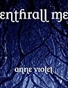 Enthrall Me by Anne Violet