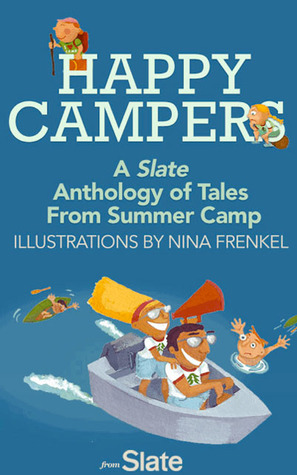Happy Campers: A Slate Anthology of Tales From Summer Camp