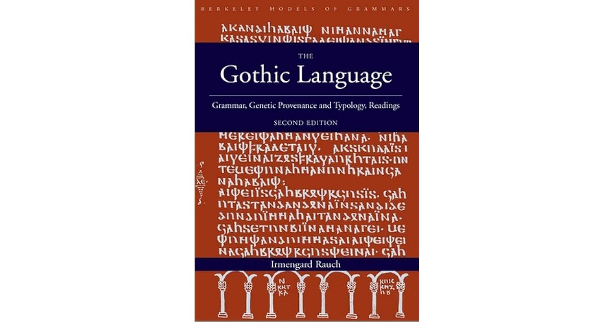 The Gothic Language Grammar, Provenance And Typology, Readings by Irmengard Rauch