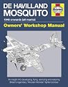 De Havilland Mosquito: 1940 onwards (all marks) - An insight into developing, flying, servicing and restoring Britain's legendary 'Wooden Wonder' fighter-bomber (Owners' Workshop Manual)