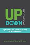Up, Down, and Sideways: High-Impact Verbal Communication for HR Professionals Up, Down, and Sideways: High-Impact Verbal Communication for HR Professionals
