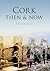 Cork Then & Now