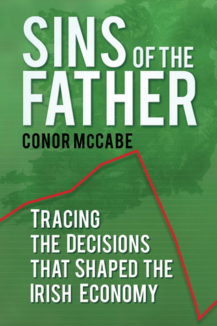 Sins of the Fathers: Tracing The Decisions That Shaped The Irish Economy (Paperback)