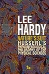 Nature’s Suit: Husserl’s Phenomenological Philosophy of the Physical Sciences (Volume 45) (Series In Continental Thought)
