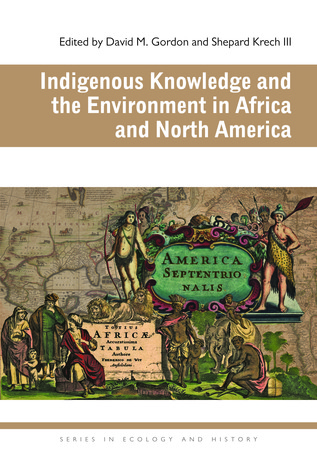 Indigenous Knowledge and the Environment in Africa and North America (Ecology & History)