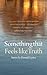 Something That Feels Like Truth (Switchgrass Books)