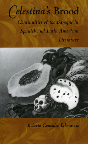 Celestina's Brood: Continuities of the Baroque in Spanish and Latin American Literature (Paperback)