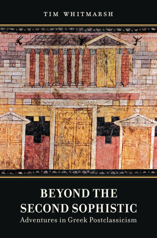 Beyond the Second Sophistic: Adventures in Greek Postclassicism (Hardcover)