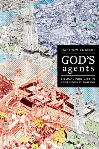 God's Agents: Biblical Publicity in Contemporary England (The Anthropology of Christianity) (Volume 15)