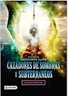Cazadores de sombras y Subterráneos. La guía esencial. by Cassandra Clare