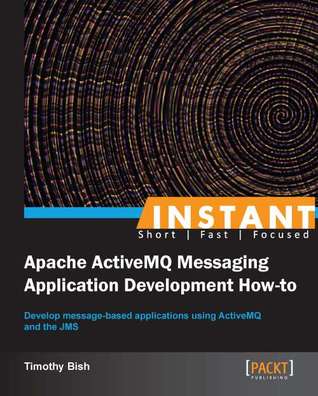 Instant Apache ActiveMQ Messaging Application Development How-to [Instant] (Paperback)