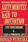 60 Minutes To Motivation: Live Your Dreams and Lead A Powerful Life (The Boundless Growth Series)