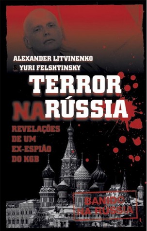 Terror na Rússia - Revelações de um ex-espião do KGB
