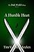A Humble Heart (The Dark World, #1)