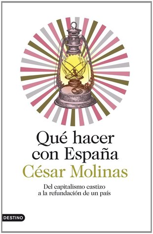 Qué hacer con España: Del capitalismo castizo a la refundación de un país (Kindle Edition)