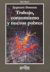 Trabajo, consumismo y nuevos pobres by Zygmunt Bauman Trabajo, consumismo y nuevos pobres by Zygmunt Bauman
