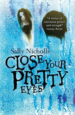 Close Your Pretty Eyes By Sally Nicholls
