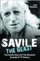 Savile: The Beast: The Inside Story of the Greatest Scandal in TV History