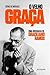 O Velho Graça: Uma Biografi...