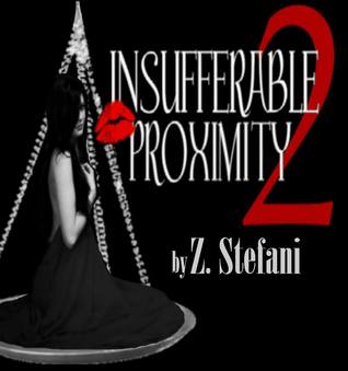 Insufferable Proximity 2 (Insufferable Proximity, #2)
