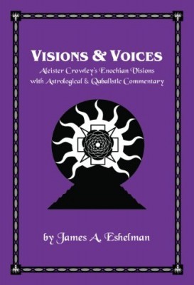 Visions & Voices: Aleister Crowley's Enochian Visions with Astrological & Qabalistic Commentary (Hardcover)